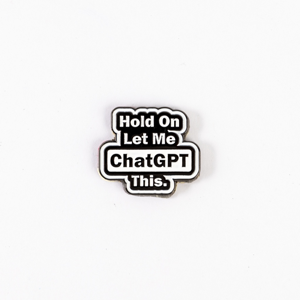 Metal Sticker - Hold On let me ChatGPT this